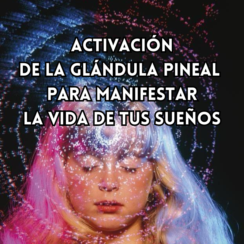 CURSO DE ACTIVACIÓN DE LA GLÁNDULA PINEAL PARA MANIFESTAR LA VIDA DE TUS SUEÑOS-4